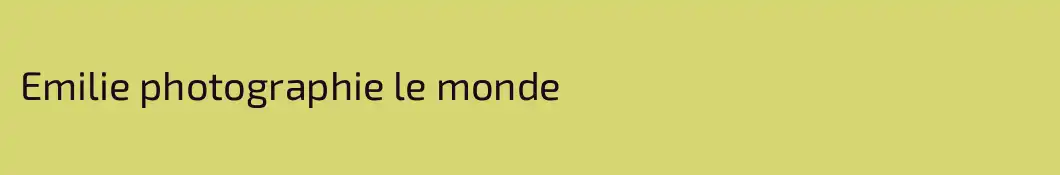 Emilie photographie le monde